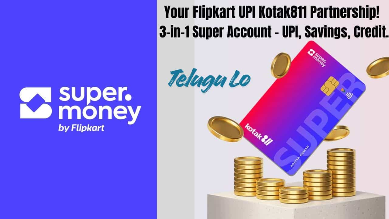 Flipkart UPI Kotak811 Partnership! 3-in-1 Super Account – UPI, Savings, Credit